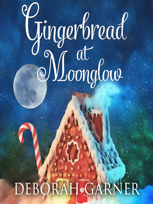 Title details for Gingerbread at Moonglow by Deborah Garner - Available